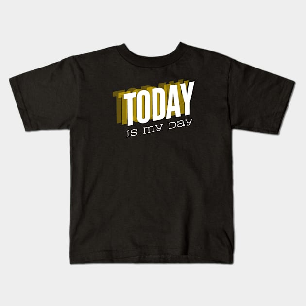 Today is my day Kids T-Shirt by A tone for life